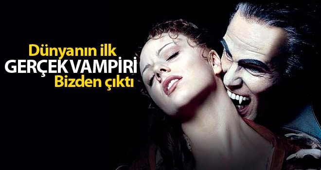İlk gerçek vampir Türkiye'den çıktı