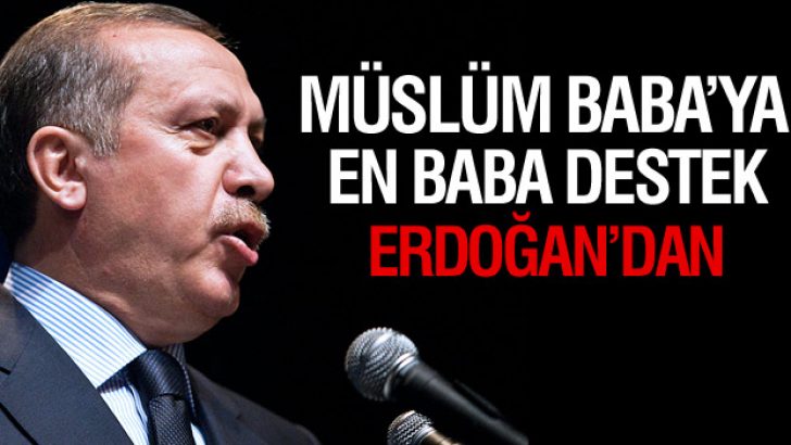 Erdoğan’dan Müslüm Baba’ya müthiş destek
