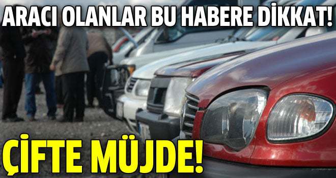 20 yaş üstü araç sahiplerine çifte müjde!