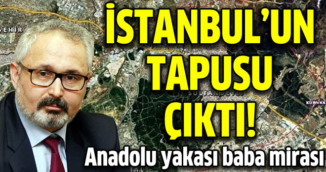 Anadolu yakası baba mirası çıktı