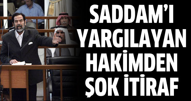 Saddam'ı yargılayan hakimden itiraf