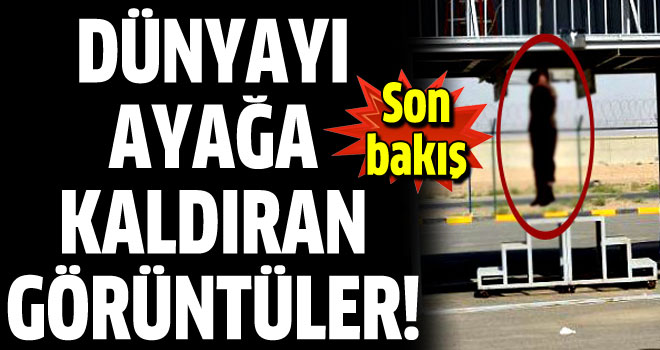 Dünyayı ayağa kaldıran görüntüler
