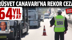 Rüşvet Canavarı’na 63 yıl 9 ay hapis cezası