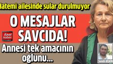 Hatemi Ailesi’nde sular durulmuyor… Kezban Hatemi oğlunun mesajlarını savcılığa verdi