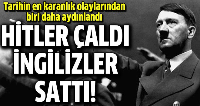 Adolf Hitler çalmış İngilizler de satmış