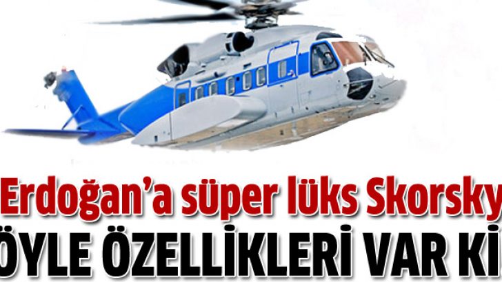 Başbakan Erdoğan’a süperlüks Skorsky