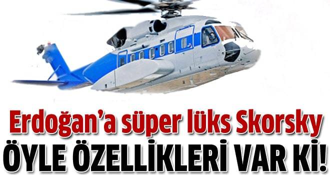 Başbakan Erdoğan'a süperlüks Skorsky