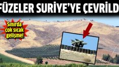 Sınırdaki füzeler Suriye’ye çevrildi