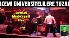 Acemi üniversitelilere pavyoncu tuzağı