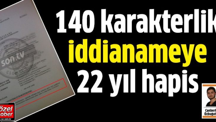 140 karakterli iddianame ile 22 yıl istendi