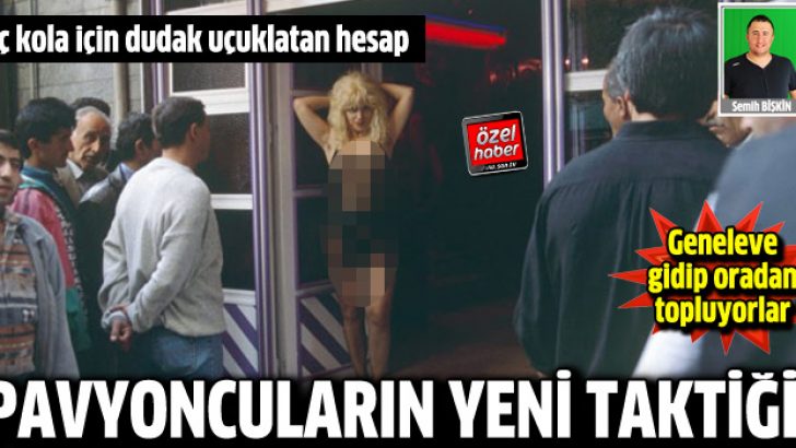Pavyoncuların yeni oyunu: Genelevden müşteri toplamak