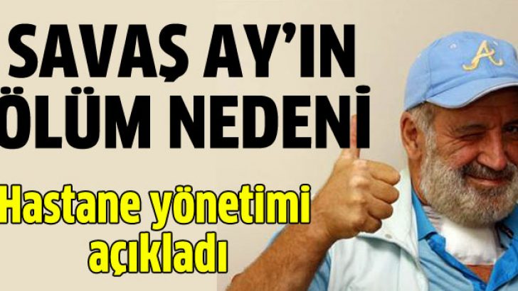 Savaş Ay’ın ölüm nedeni