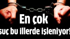 İşte Türkiye’de en çok suç işlenen illerin haritası!