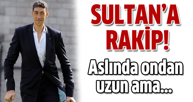 Sultan Kösen'e rakip çıktı
