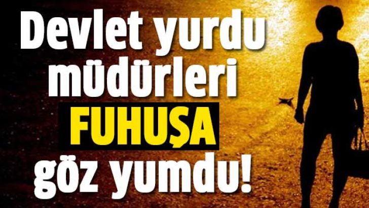 Devlet yurdunda fuhuşa göz yumdular!