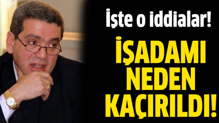 İşadamı neden kaçırıldı?