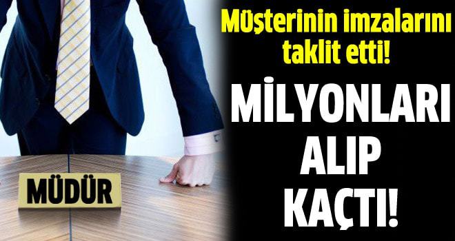 Banka müdürü milyonları alıp kaçtı