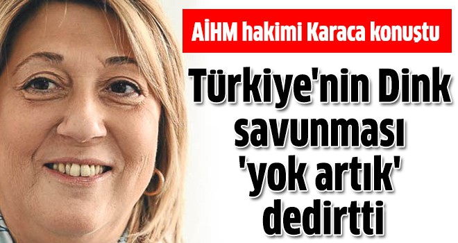AİHM hakimi Karaca: Türkiye'nin Dink savunması 'yok artık' dedirtti