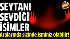Şeytanın sevdiği isimler