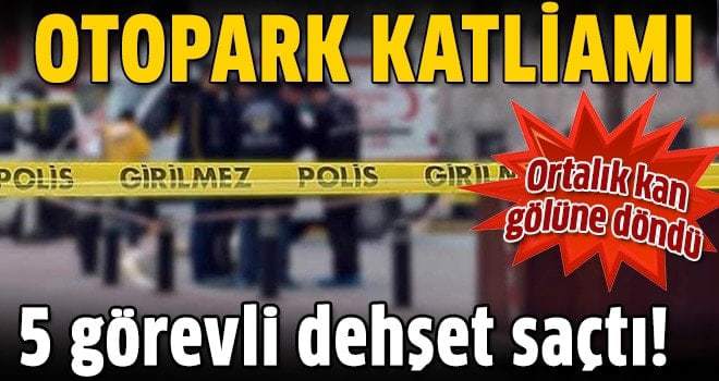 Otopark katliamı: 4 ölü