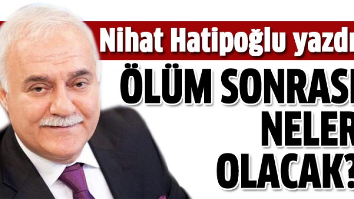 Nihat Hatipoğlu ölüm sonrasını anlattı