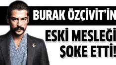 Burak Özçivit’in eski mesleği!