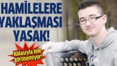 Hamilelere yaklaştırılmıyor