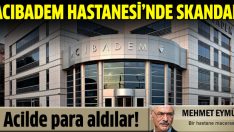 Acıbadem Hastanesi’nde skandal