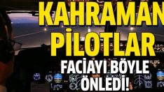 Kahraman pilotlar faciayı böyle önledi