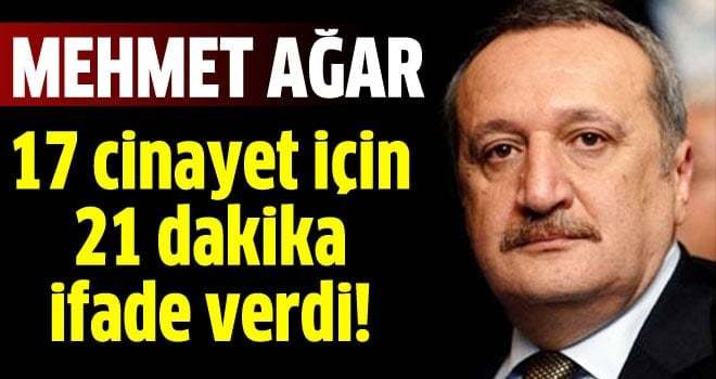 Mehmet Ağar 21 dakika ifade verdi!