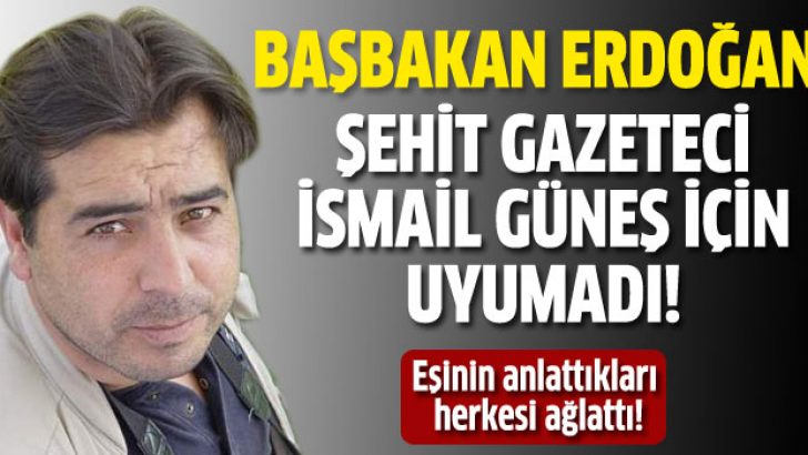 Başbakan Erdoğan İsmail Güneş için uyumadı