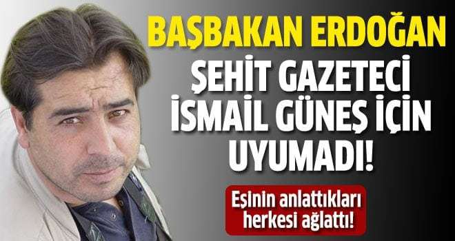 Başbakan Erdoğan İsmail Güneş için uyumadı