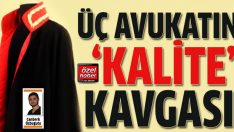 Üç avukatın kalite kavgası