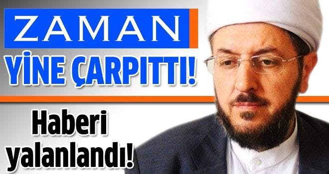Zaman Gazetesi'nin haberi yine yalanlandı!