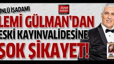 İşadamı Lemi Gülman eski kayınvalidesini şikayet etti!