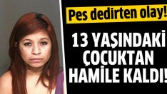 13 yaşındaki çocukla birlikte oldu