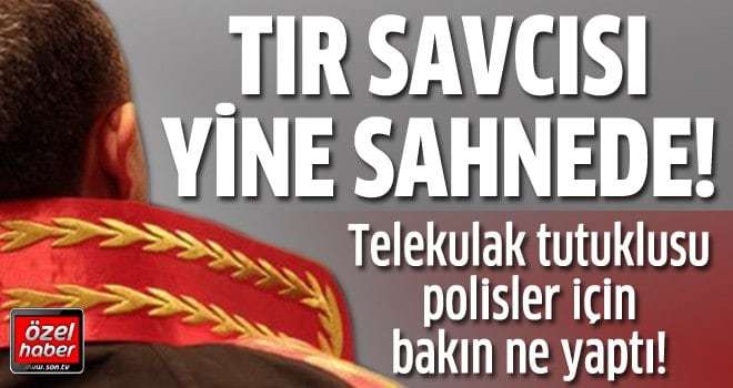 TIR savcısı Aziz Takcı yine sahnede