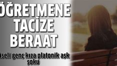 Öğretmenini taciz eden liseliye beraat!
