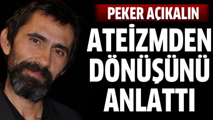 Peker Açıkalın’dan ateizm itirafı