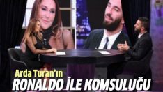 Arda Turan Ronaldo ile komşuluğunu anlattı!