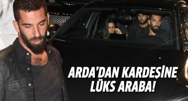 Arda Turan'dan kardeşine lüks araba