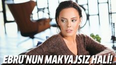 Makyajsız Ebru Gündeş