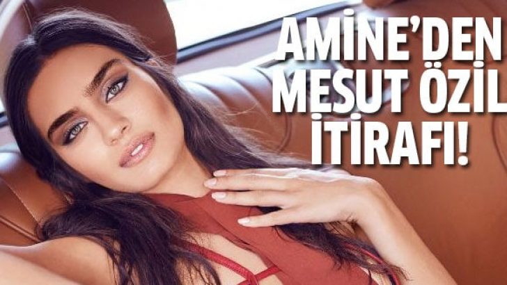 Amine Gülşe’nin Mesut Özil itirafı