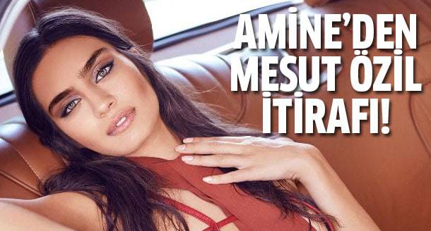Amine Gülşe'nin Mesut Özil itirafı