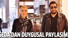 Seda Sayan’dan Erkan Çelik’e duygusal mesaj