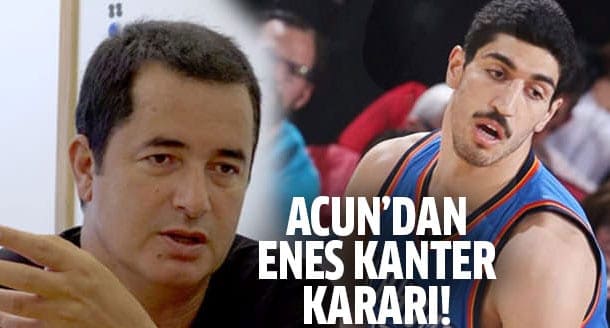 Acun Ilıcalı'dan flaş Enes Kanter kararı!