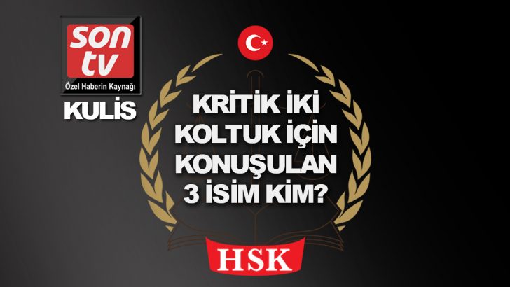 HSK’nın kritik iki koltuğu için konuşulan 3 isim!
