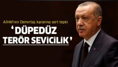 Cumhurbaşkanı Erdoğan’dan AİHM’e sert tepki!