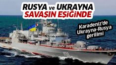Karadeniz’de sular ısınıyor.. Ukrayna ile Rusya savaşın eşiğinde!