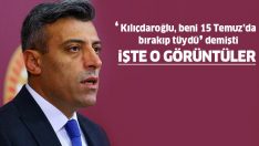 ‘Kılıçdaroğlu 15 Temmuz’da beni bırakıp tüydü’ demişti… İşte Öztürk Yılmaz’ın bahsettiği o görüntüler